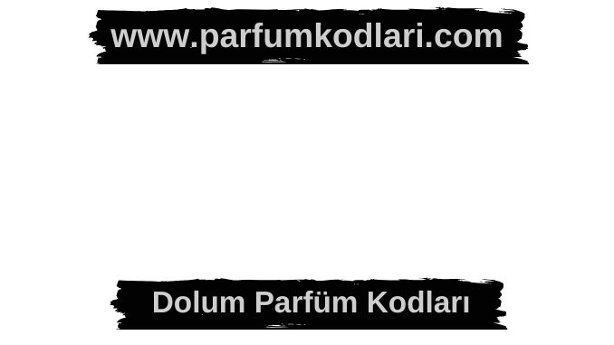 Dolum Parfüm Kodları